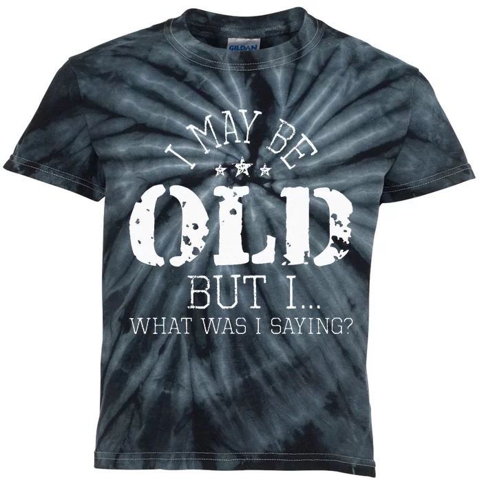 I May Be Old Old People Senior Citizen Retiree Old Age Kids Tie-Dye T-Shirt