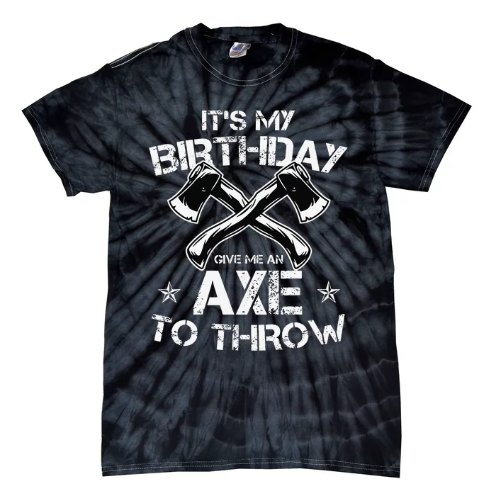 It's My Birthday Axe Throwing Lover Funny B-Day Famer Party Tie-Dye T-Shirt