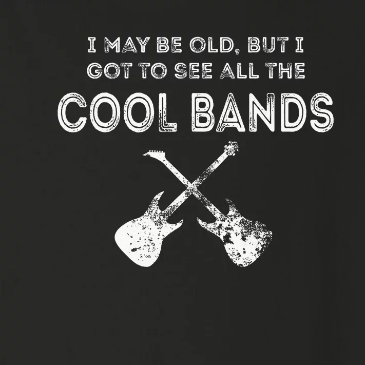 I May Be Old But I Got To See All The Cool Bands Toddler Long Sleeve Shirt