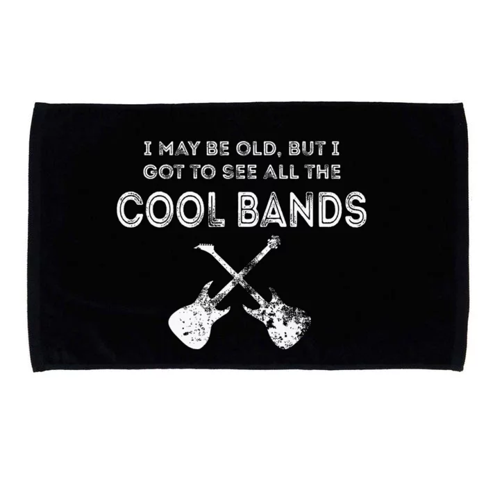 I May Be Old But I Got To See All The Cool Bands Microfiber Hand Towel