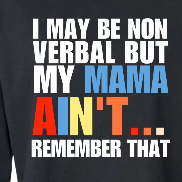 I May Be Non Verbal But My Mama Ain't Remember That Cropped Pullover Crew