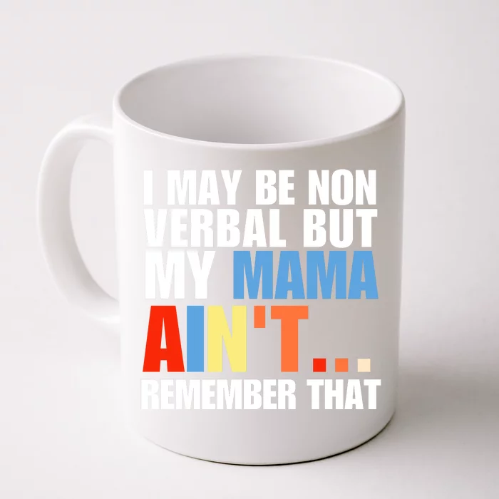 I May Be Non Verbal But My Mama Ain't Remember That Front & Back Coffee Mug