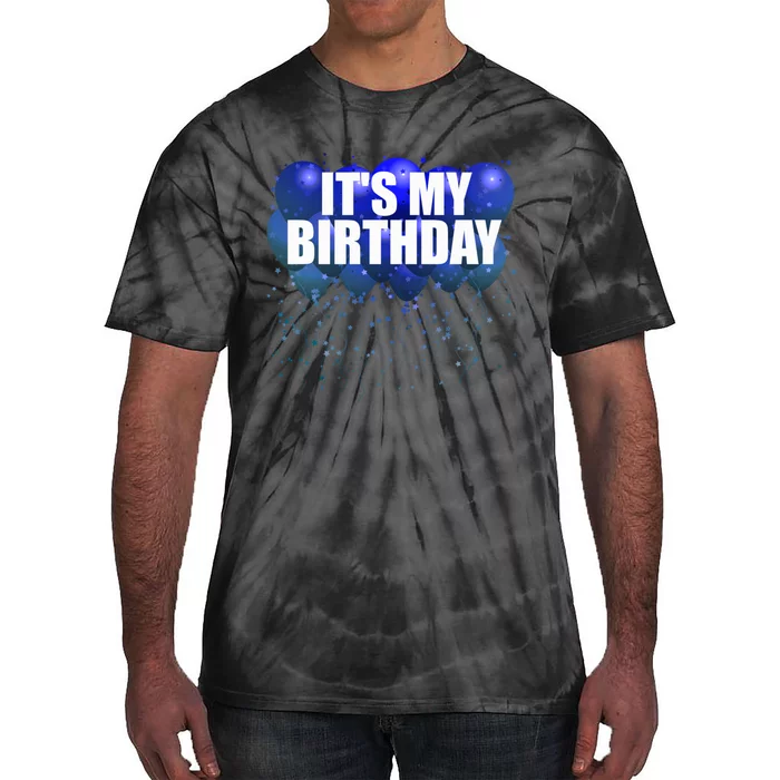 Its My Birthday Happy Birthday Funny Balloon Gift Tie-Dye T-Shirt