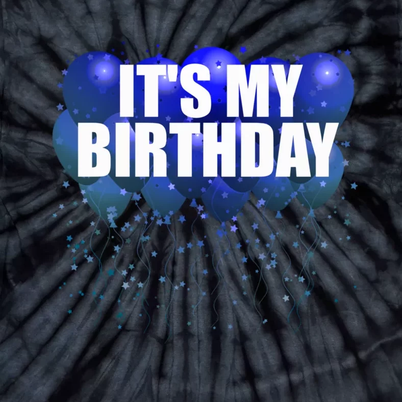 Its My Birthday Happy Birthday Funny Balloon Gift Tie-Dye T-Shirt