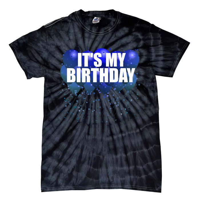 Its My Birthday Happy Birthday Funny Balloon Gift Tie-Dye T-Shirt