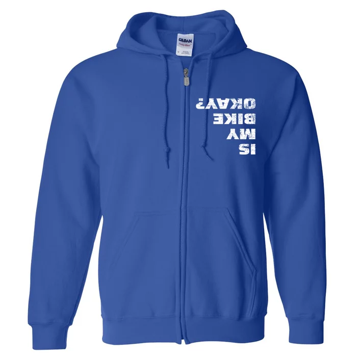 Is My Bike Okay? Cute Gift Mountain Bike Cycling Gift Cool Gift Full Zip Hoodie