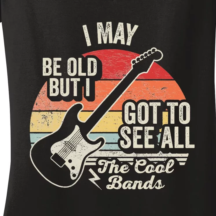 I May Be Old But I Got To See All The Cool Bands Women's V-Neck T-Shirt