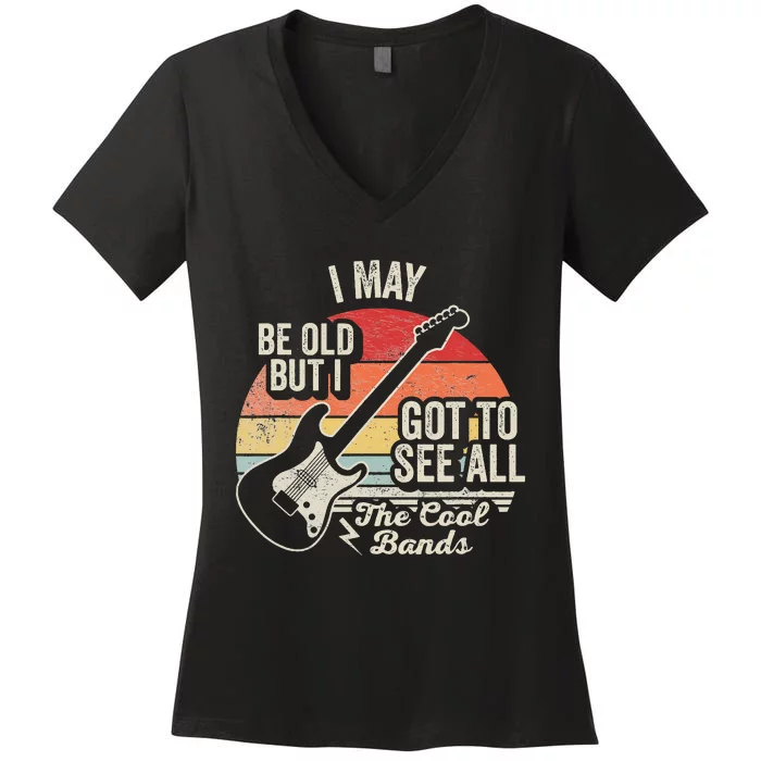 I May Be Old But I Got To See All The Cool Bands Women's V-Neck T-Shirt