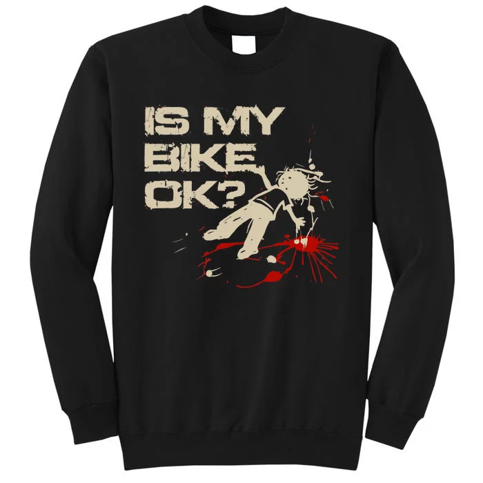 Is My Bike Ok Okay ? Funny BMX Dirt Bike Motorcycle Cycling Sweatshirt