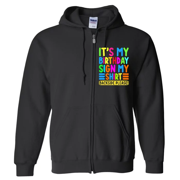 Its My Birthday Sign My Backside Please Funny Birthday Full Zip Hoodie