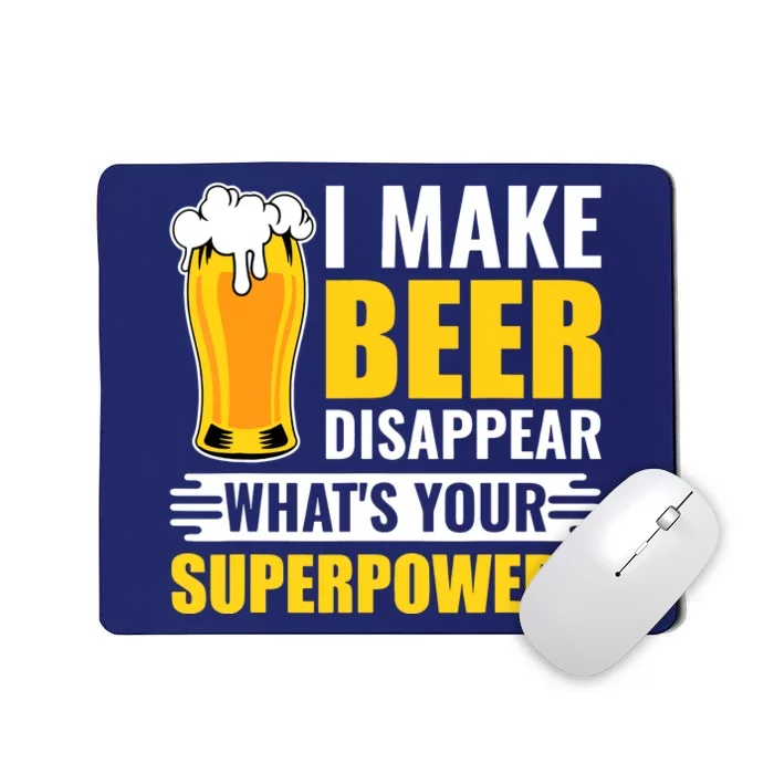 I Make Beer Disappear Whats Your Superpower Funny Beer Gift Mousepad