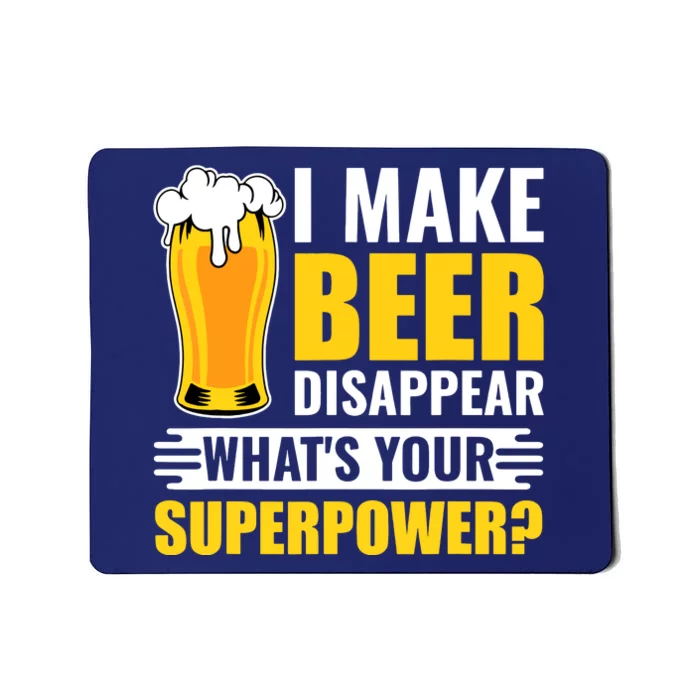 I Make Beer Disappear Whats Your Superpower Funny Beer Gift Mousepad