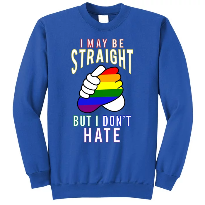 I May Be Straight But I Dont Hate Gay Friendly Cool Gift Sweatshirt