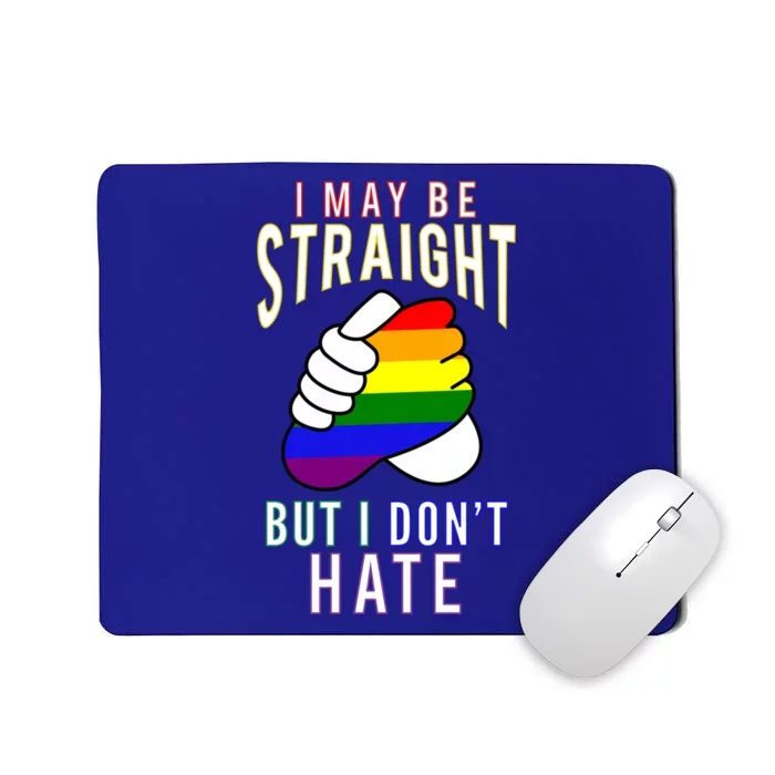 I May Be Straight But I Dont Hate Gay Friendly Cool Gift Mousepad