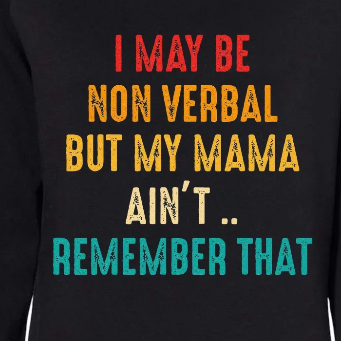 I May Be Non Verbal Nonverbal Autism Awareness Womens California Wash Sweatshirt