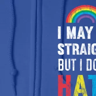 I May Be Straight But I Dont Hate Lgbt Support Great Gift Full Zip Hoodie