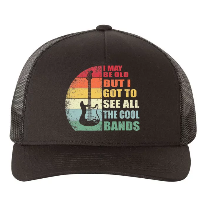 I May Be Old But I Got To See All The Cool Bands Yupoong Adult 5-Panel Trucker Hat