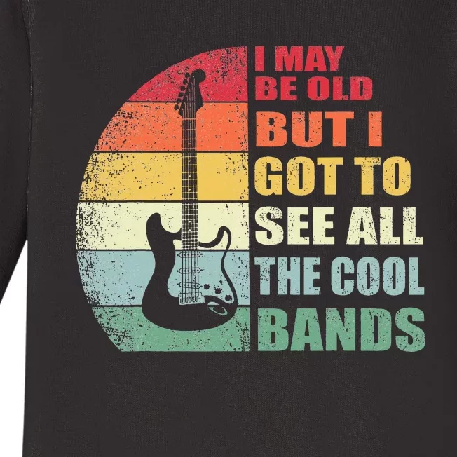 I May Be Old But I Got To See All The Cool Bands Baby Long Sleeve Bodysuit