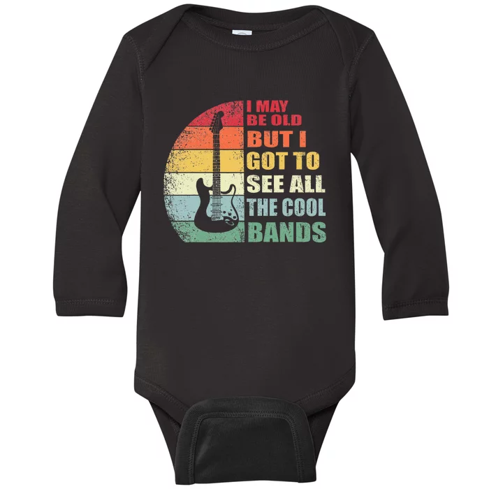 I May Be Old But I Got To See All The Cool Bands Baby Long Sleeve Bodysuit