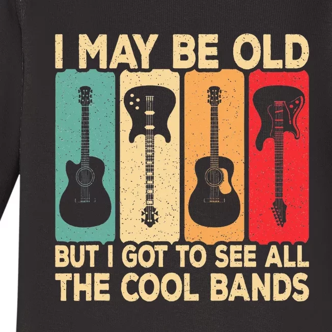 I May Be Old But I Got To See All The Cool Bands Guitar Baby Long Sleeve Bodysuit