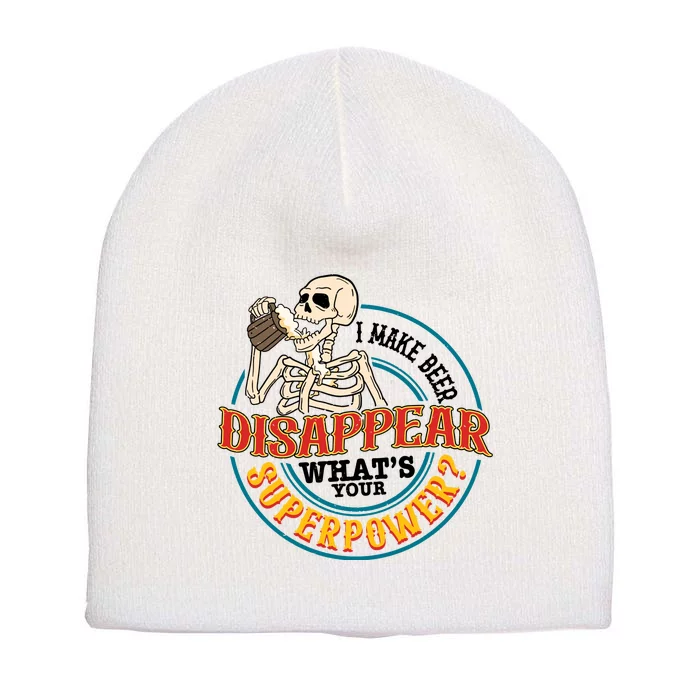 I Make Beer Disappear Whats Your Superpower Short Acrylic Beanie