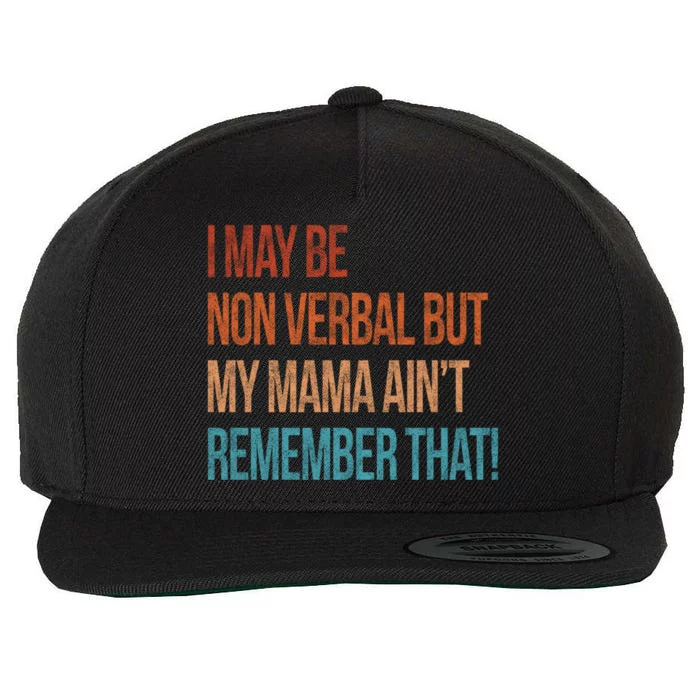 I May Be Non Verbal But My Mama Ain't Remember That Autism Gift Wool Snapback Cap