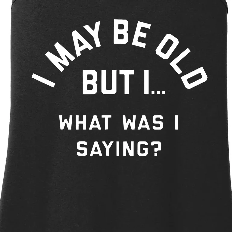 I May Be Old But What Was I Saying Design For Older People Ladies Essential Tank