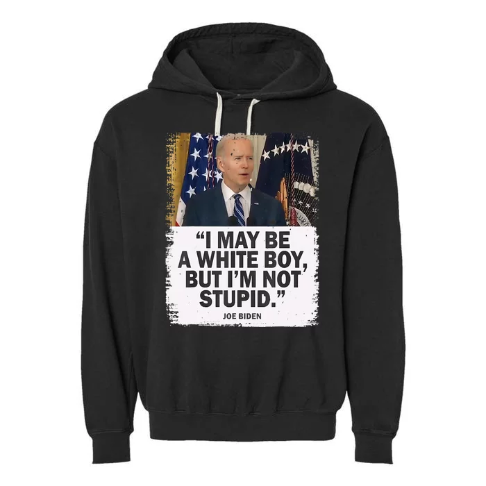 I May Be A White Boy But I'm Not Stupid Biden Garment-Dyed Fleece Hoodie