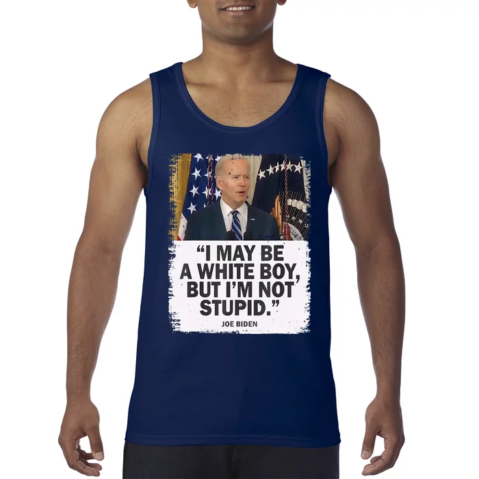 I May Be A White Boy But I'm Not Stupid Biden Tank Top