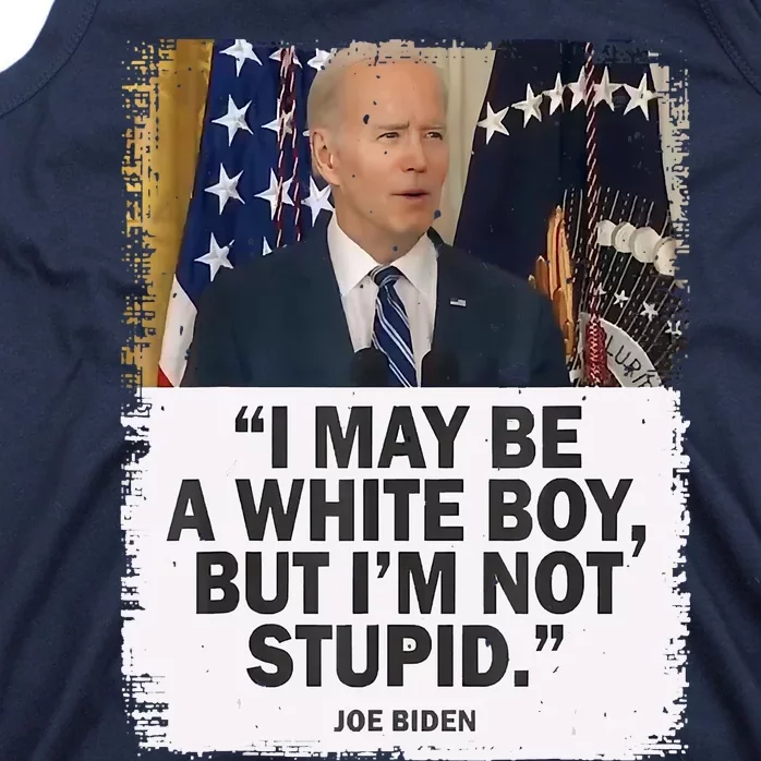 I May Be A White Boy But I'm Not Stupid Biden Tank Top