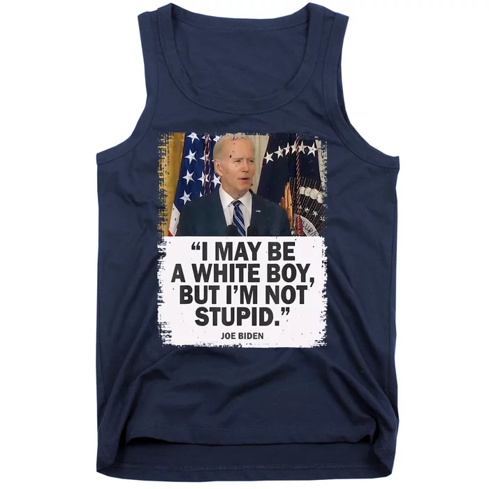 I May Be A White Boy But I'm Not Stupid Biden Tank Top