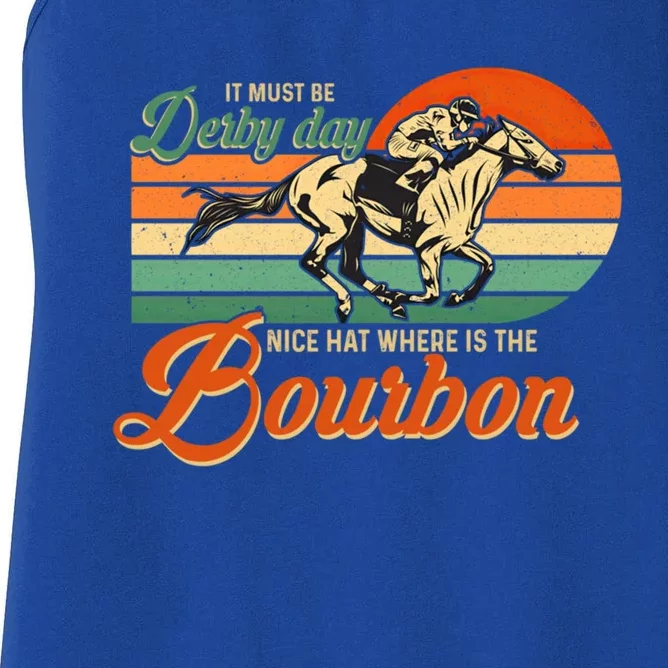 It Must Be Derby Day Where Is Bourbon Derby Horse Racing Gift Women's Racerback Tank