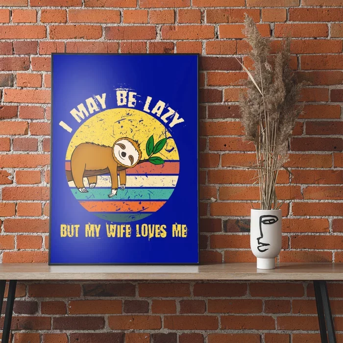 I May Be Lazy But My Wife Loves Me Cool Gift Poster