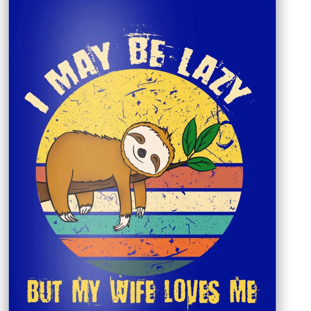 I May Be Lazy But My Wife Loves Me Cool Gift Poster