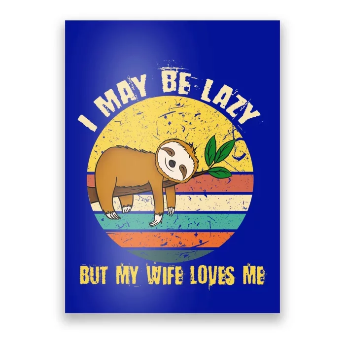 I May Be Lazy But My Wife Loves Me Cool Gift Poster