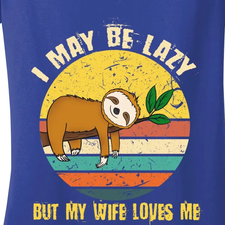 I May Be Lazy But My Wife Loves Me Cool Gift Women's V-Neck T-Shirt