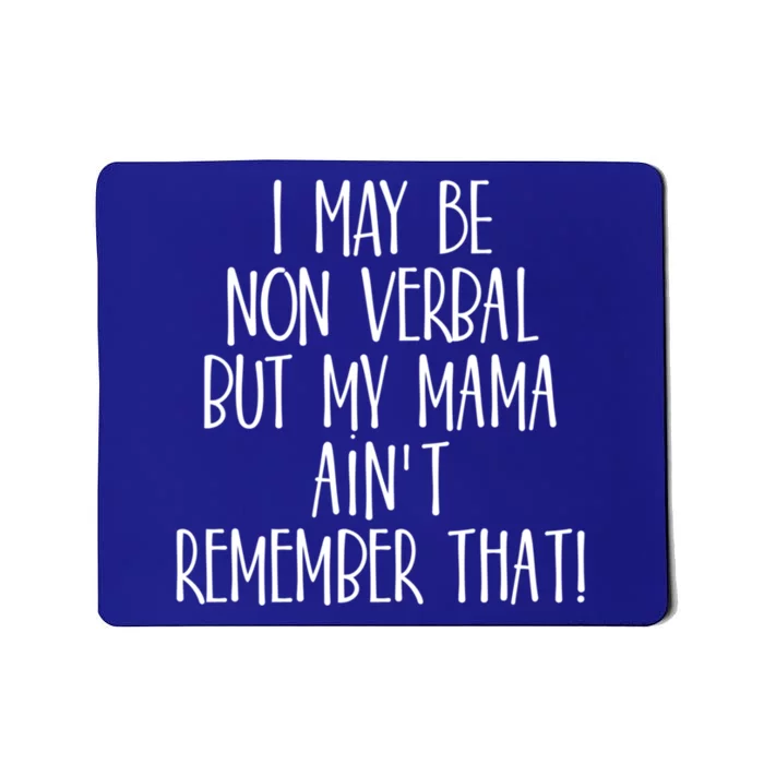 I May Be Non Verbal But My Mama AinT Remember That Autism Gift Mousepad