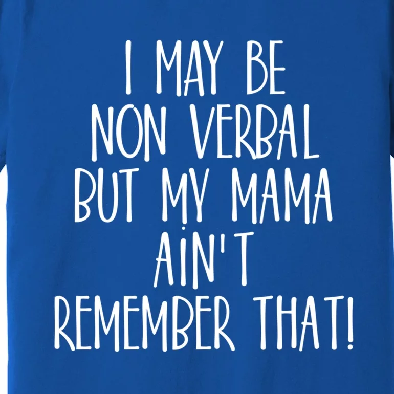 I May Be Non Verbal But My Mama AinT Remember That Autism Gift Premium T-Shirt