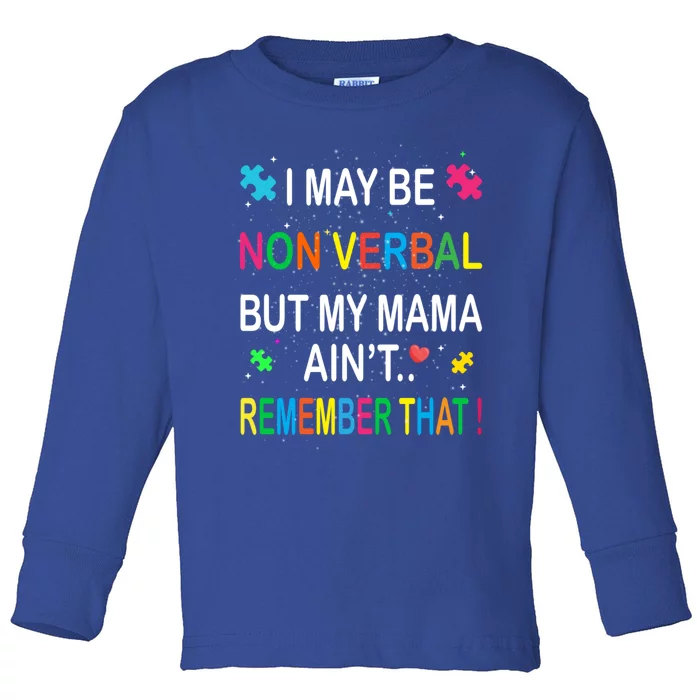 I May Be Non Verbal But My Mama AinT Remember That Autism Cool Gift Toddler Long Sleeve Shirt