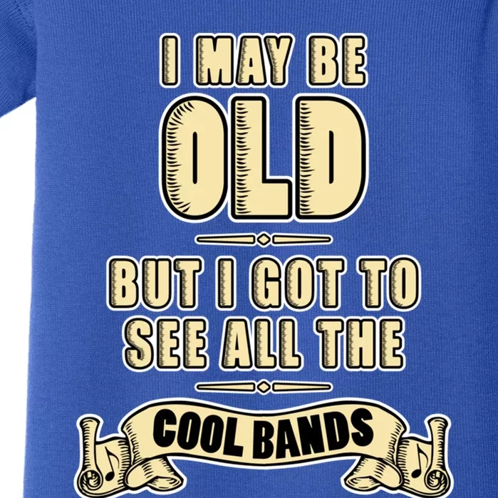 I May Be Old But I Got To See All The Cool Bands Rock Music Great Gift Baby Bodysuit