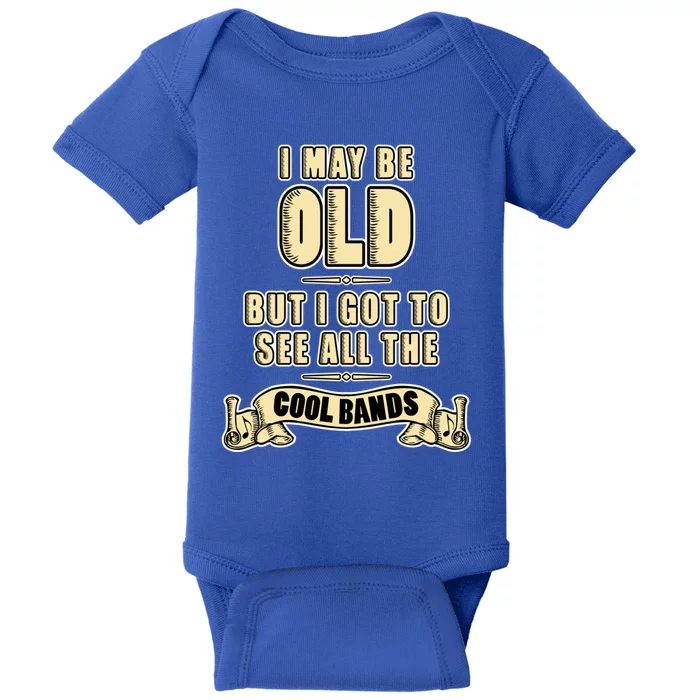 I May Be Old But I Got To See All The Cool Bands Rock Music Great Gift Baby Bodysuit