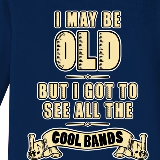 I May Be Old But I Got To See All The Cool Bands Rock Music Great Gift Baby Long Sleeve Bodysuit