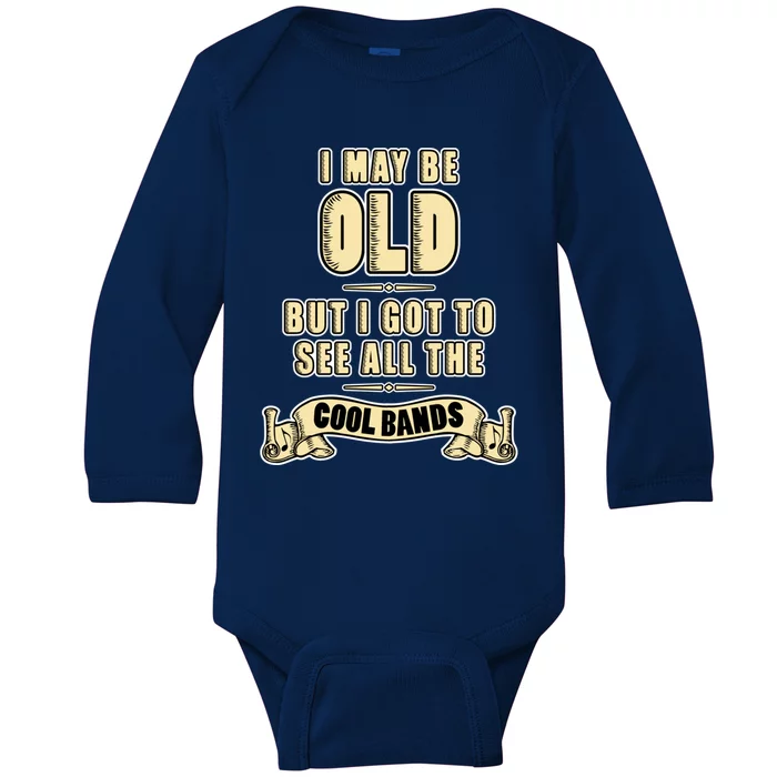 I May Be Old But I Got To See All The Cool Bands Rock Music Great Gift Baby Long Sleeve Bodysuit