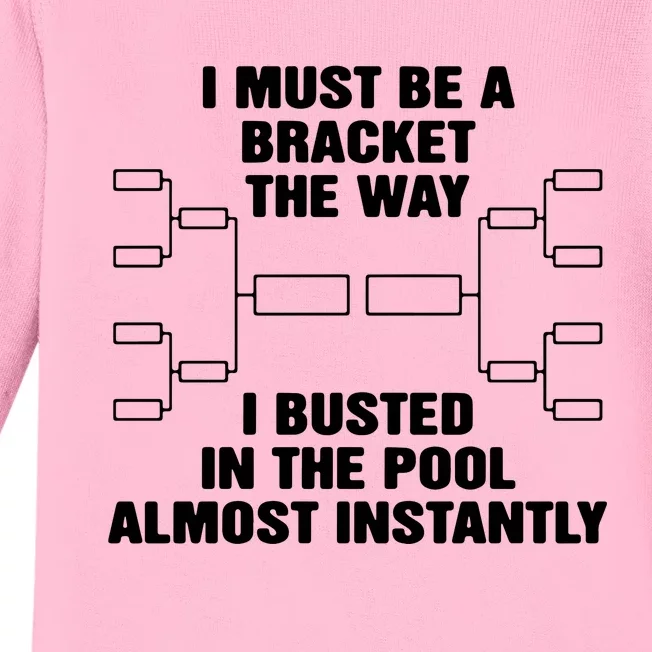 I Must Be A Bracket The Way I Busted In The Pool Almost Instantly Baby Long Sleeve Bodysuit