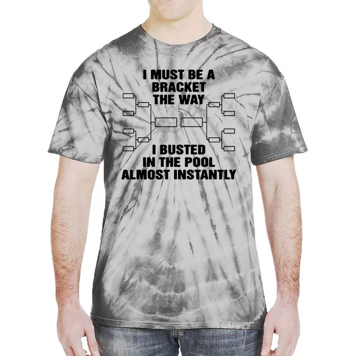 I Must Be A Bracket The Way I Busted In The Pool Almost Instantly Tie-Dye T-Shirt