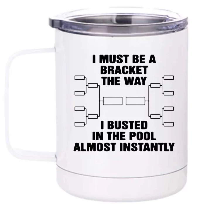 I Must Be A Bracket The Way I Busted In The Pool Almost Instantly Front & Back 12oz Stainless Steel Tumbler Cup