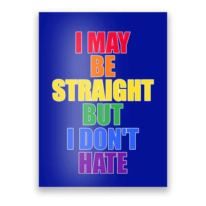 I May Be Straight But I Dont Hate Lgbtq Gift Poster