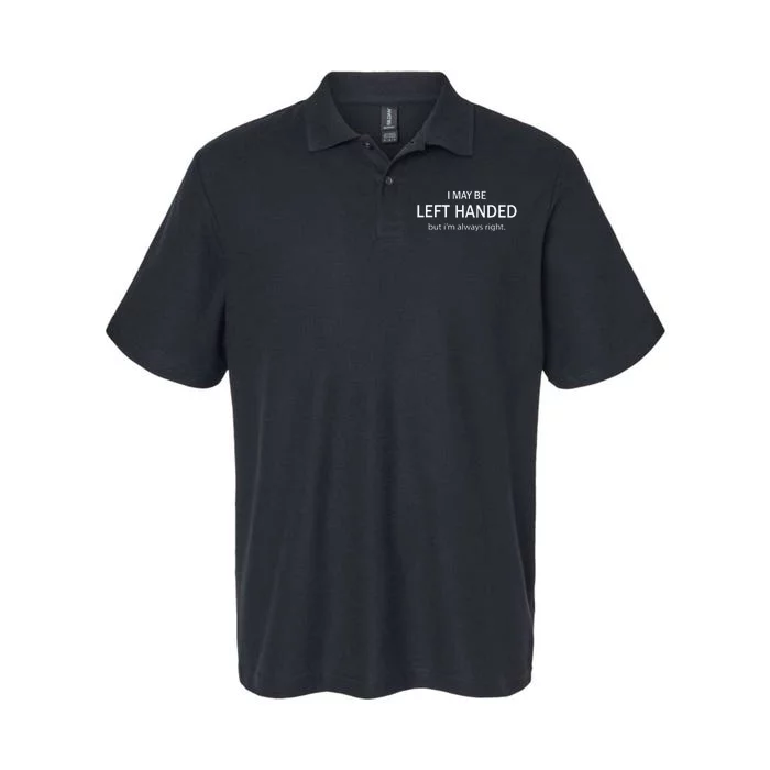 I May Be Left Handed But Im Always Right Funny Saying Softstyle Adult Sport Polo