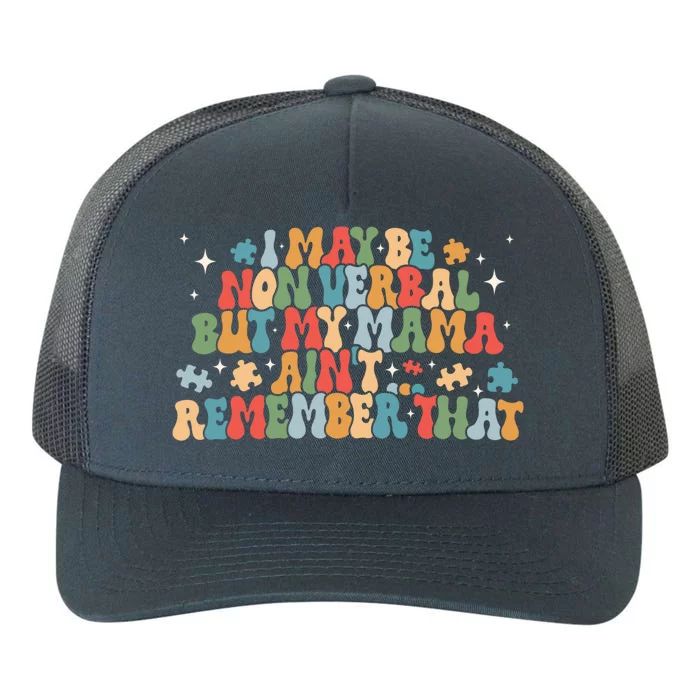 I May Be Non Verbal But My Mama AinT Remember That Autism Gift Yupoong Adult 5-Panel Trucker Hat