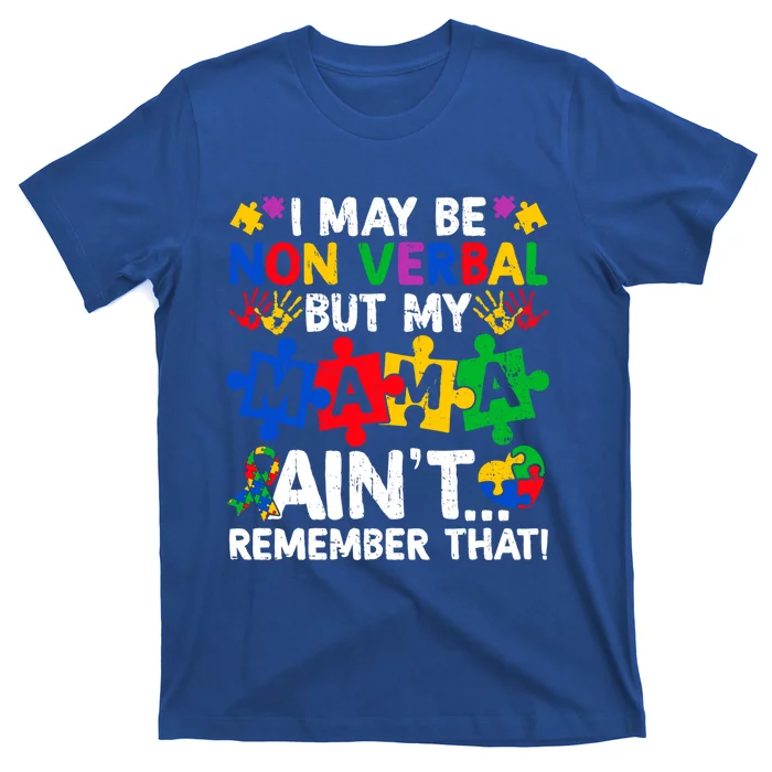 I May Be Non Verbal But My Mama AinT Remember That Gift T-Shirt